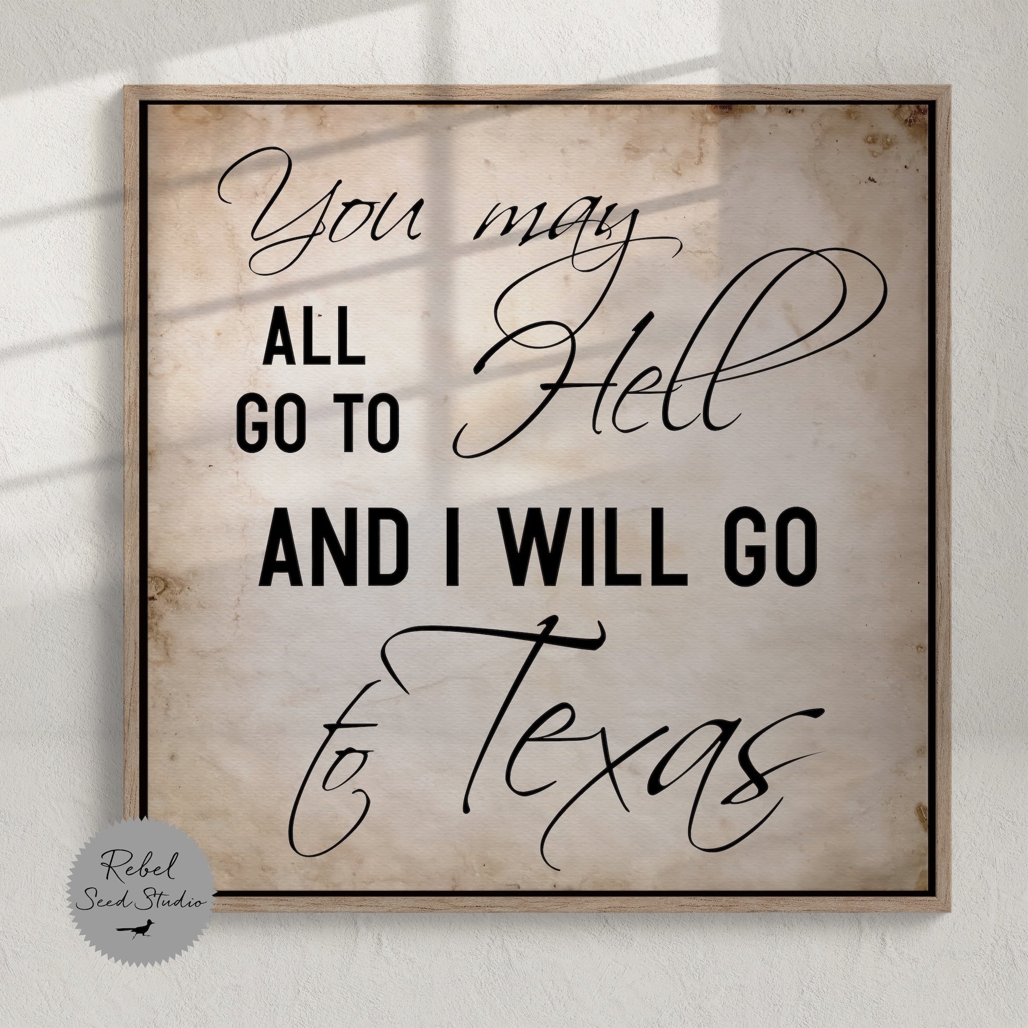 Davy Crockett Quote: You May All Go To Hell And I Will Go To Texas (Art Print)