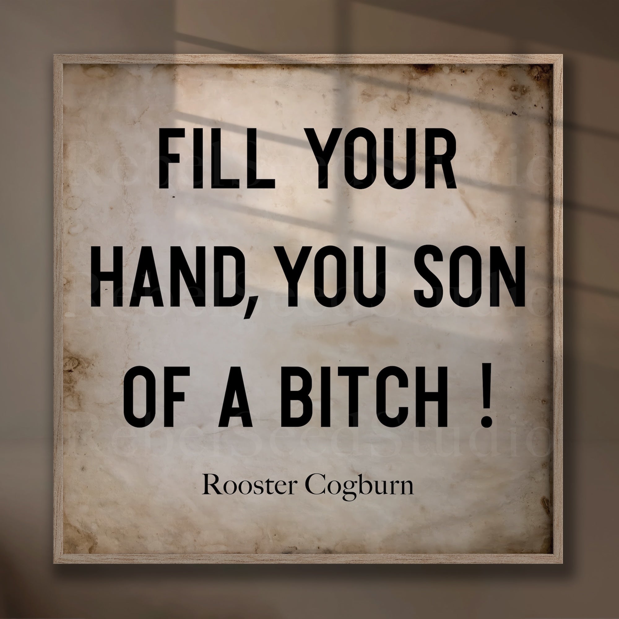 True Grit Movie / Rooster Cogburn Quote: Fill Your Hand, You Son of a Bitch (Art Print)
