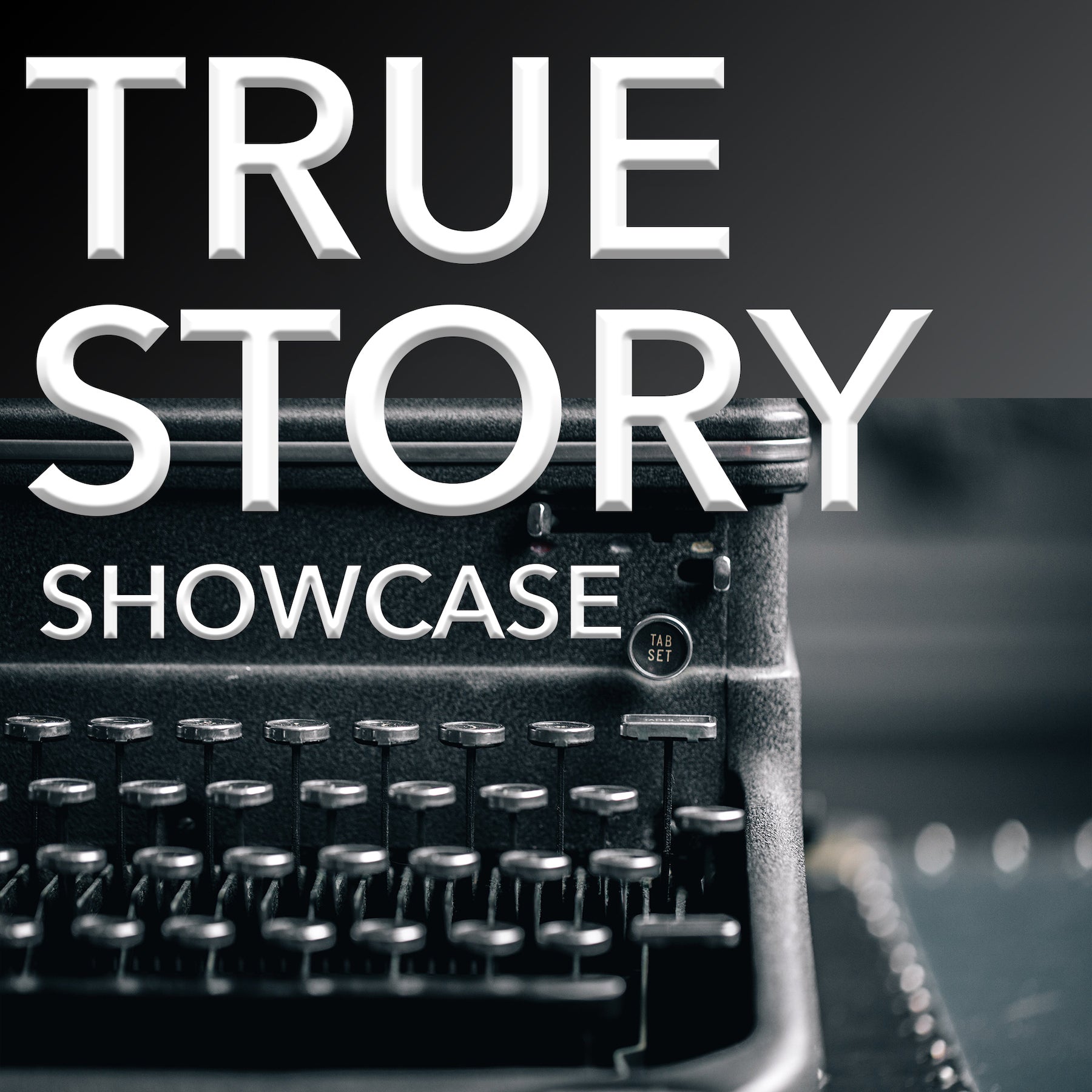 True Story Showcase (Submissions Open November 3)