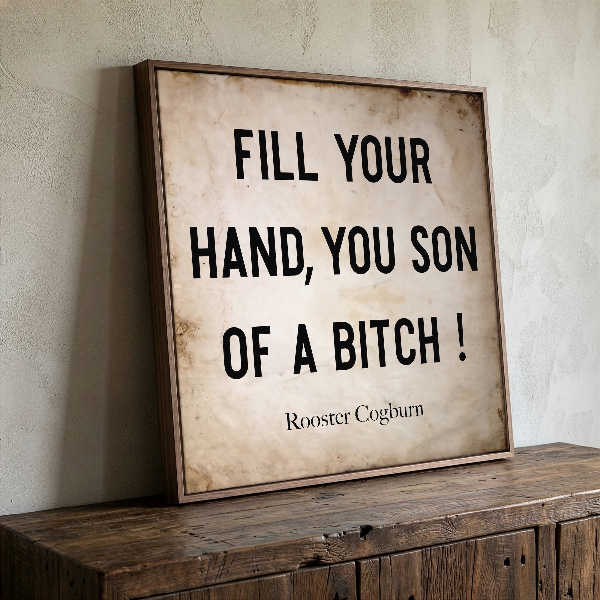 True Grit Movie / Rooster Cogburn Quote: Fill Your Hand, You Son of a Bitch (Art Print)