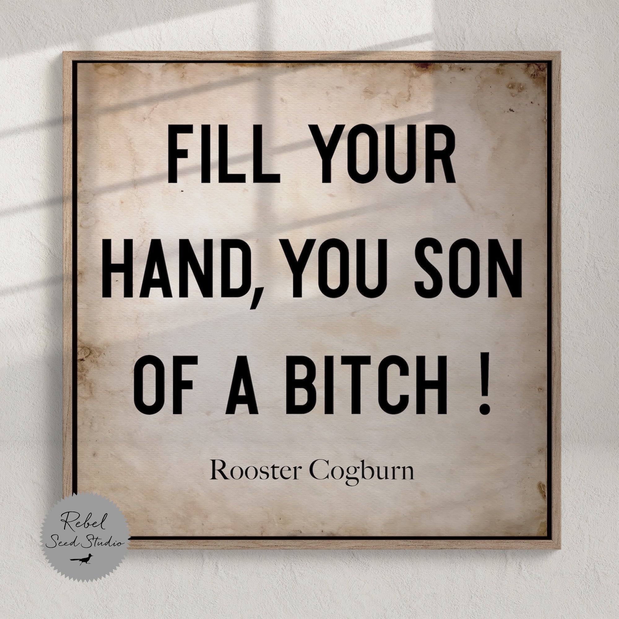 True Grit Movie - Rooster Cogburn Quote: Fill Your Hand, You Son of a Bitch! (Art Print)