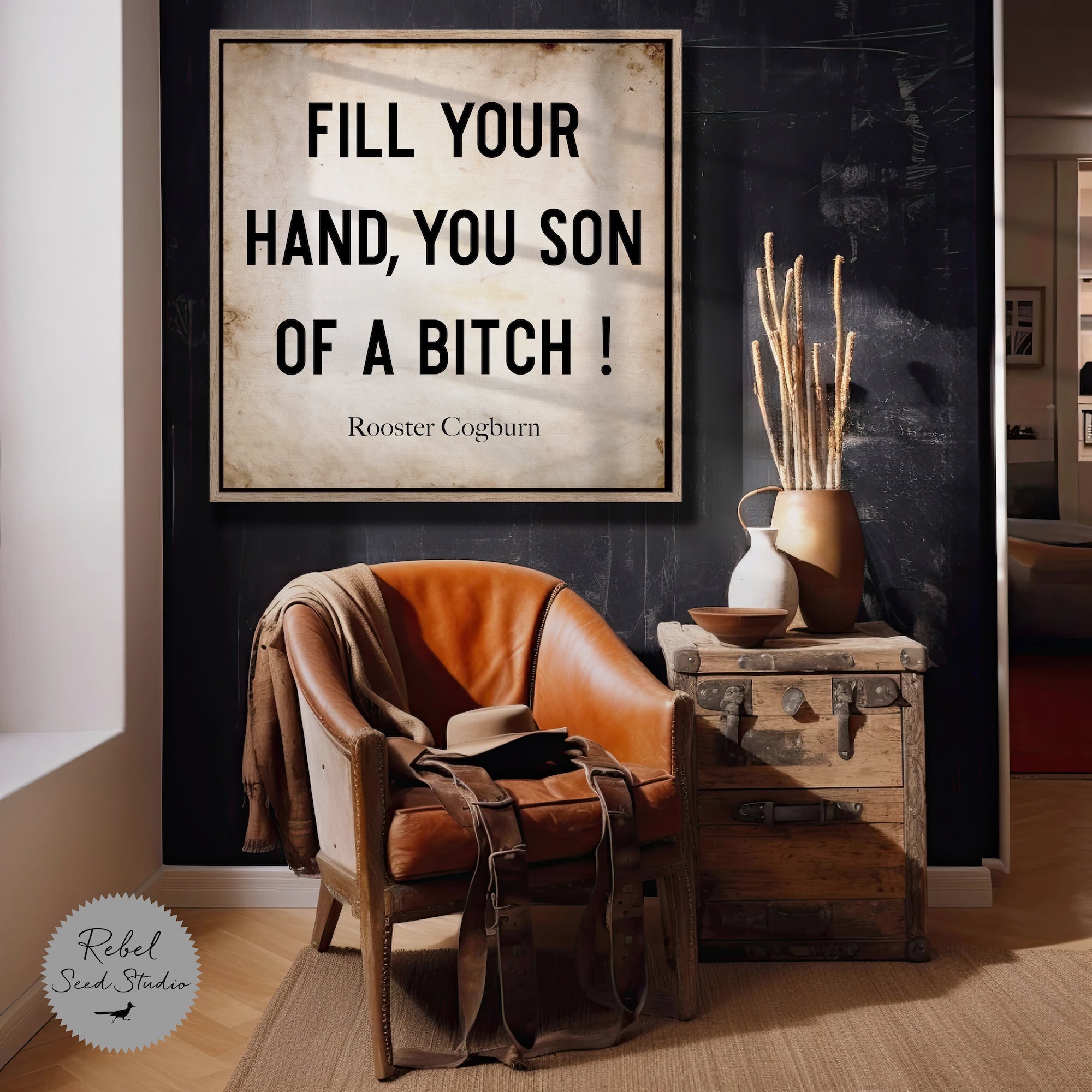 True Grit Movie - Rooster Cogburn Quote: Fill Your Hand, You Son of a Bitch! (Art Print)